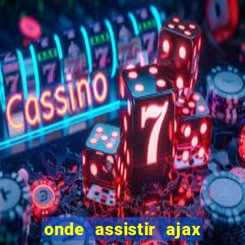 onde assistir ajax x fortuna sittard